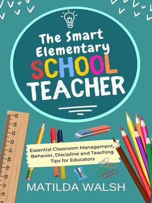 cover image of The Smart Elementary School Teacher--Essential Classroom Management, Behavior, Discipline and Teaching Tips for Educators